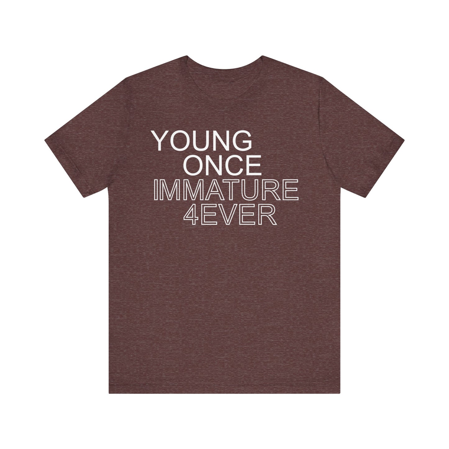 Young Once, Immature Forever • Unisex Jersey Short Sleeve Tee