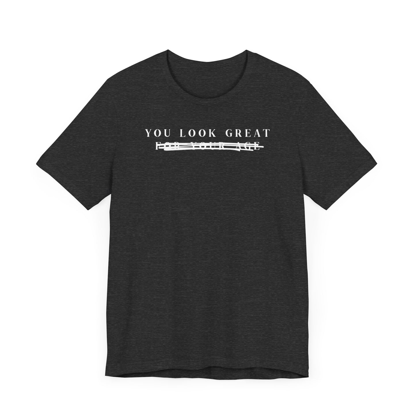 You Look Great, F#$K Your Age • Unisex Jersey Short Sleeve Tee