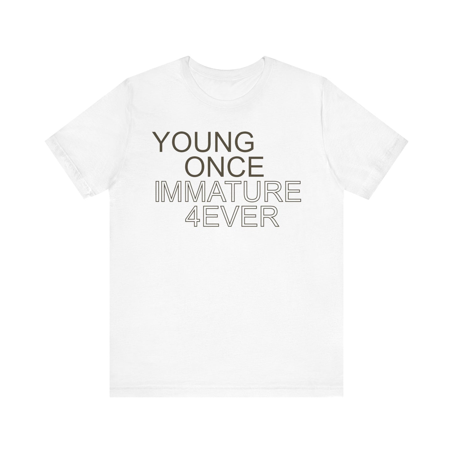 Young Once, Immature Forever • Unisex Jersey Short Sleeve Tee