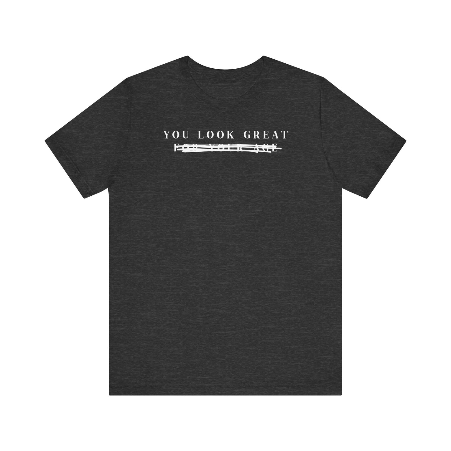 You Look Great, F#$K Your Age • Unisex Jersey Short Sleeve Tee