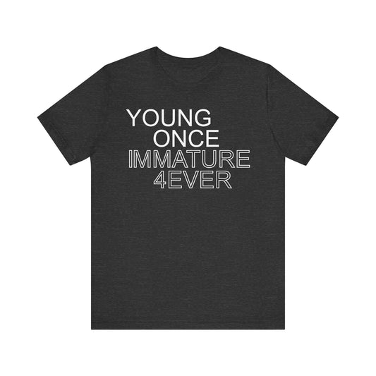 Young Once, Immature Forever • Unisex Jersey Short Sleeve Tee