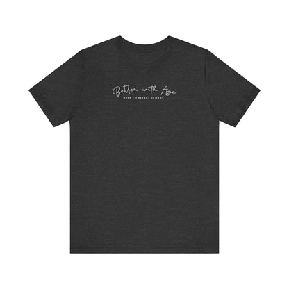 Better With Age - Unisex Jersey Short Sleeve Tee